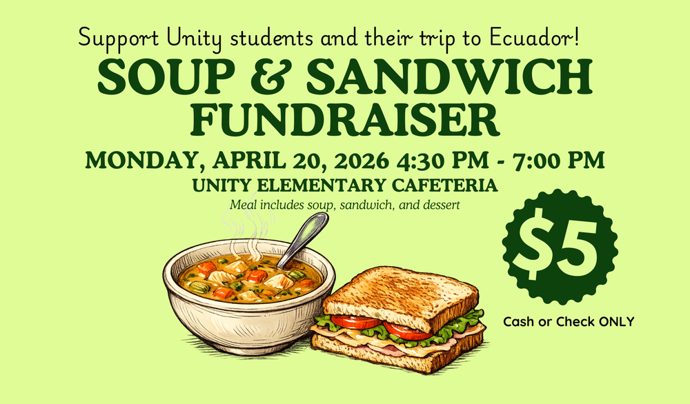 Flyer for a Soup & Sandwich Fundraiser to support Unity students' trip to Ecuador. The event is Monday, April 20, 2026, from 4:30 PM to 7:00 PM at the Unity Elementary Cafeteria. The meal includes soup, sandwich, and dessert for $5. Cash or check only.