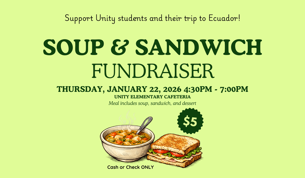 Flyer: Support Unity Students and their trip to Ecuador, Soup and Sandwich Fundraiser $5 Thursday January 22, 2026 from 4:30 p.m. - 7:00 p.m. in the Unity Elementary Cafeteria 