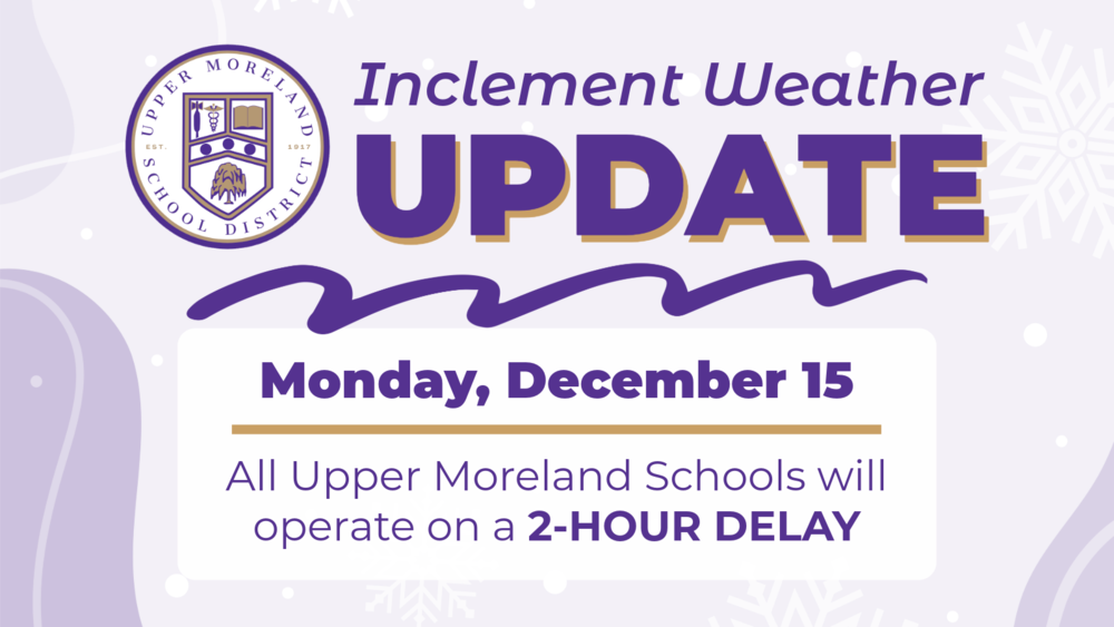 "Upper Moreland School District inclement weather update: 2-hour delay on Monday, December 15."