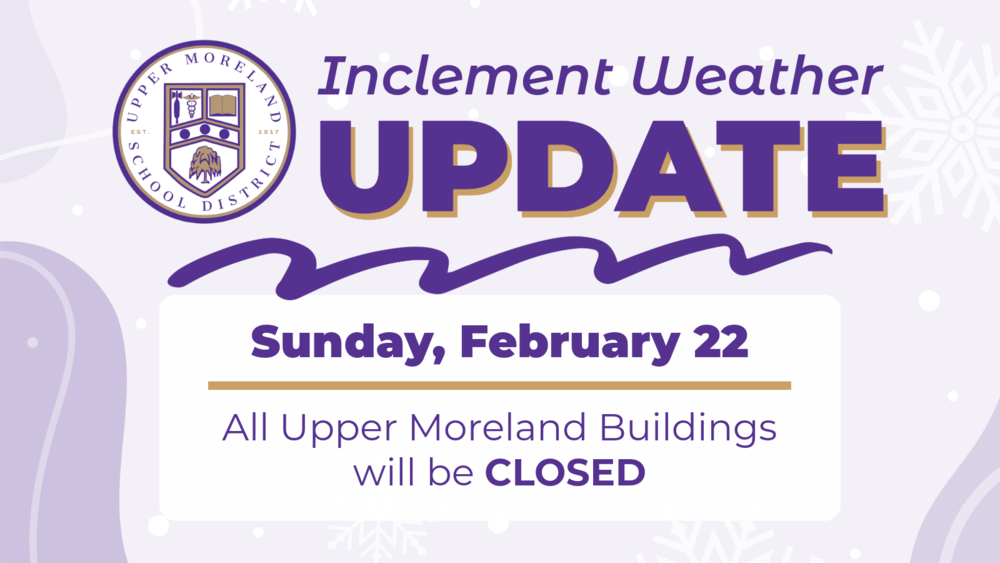 Inclement Weather Update for Upper Moreland School District, buildings closed Sunday, February 22.