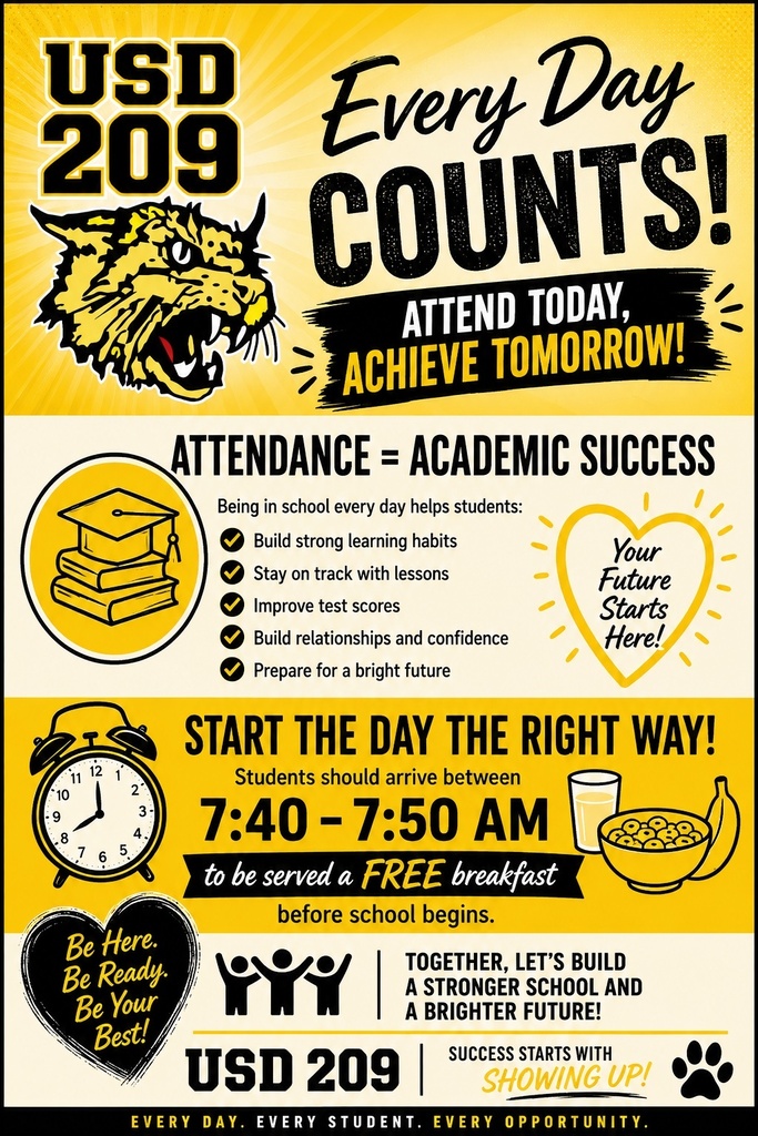 USD 209 Every Day Counts! Attend today, achieve tomorrow! Please view the attached flyer for more information regarding free breakfast and lunch for all enrolled students.