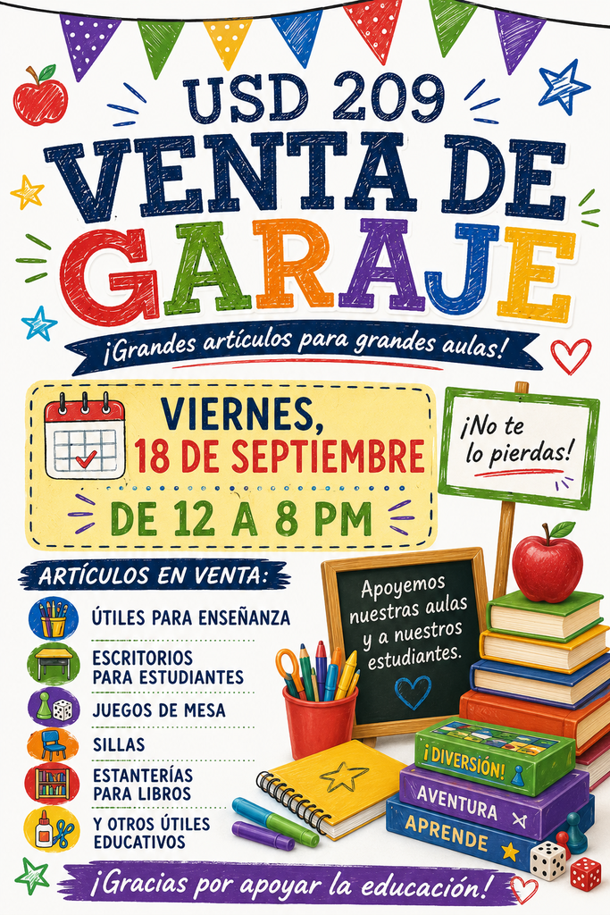 USD 209 Garage Sale will be Friday, Sept. 18th from 12pm to 8pm. Items for sale include: teaching supplies, student desks, board games, chairs, bookshelves and other educational supplies.  https://files-backend.assets.thrillshare.com/documents/asset/uploaded_file/3824/Usd209/b9784a68-dc92-44ac-90b3-a1acf4e69b3c/Garage-sale1.pdf?disposition=inline  Spanish: https://files-backend.assets.thrillshare.com/documents/asset/uploaded_file/3824/Usd209/177b7e99-4901-463d-be91-e1be7666ff77/garagesale2.pdf?disposition=inline