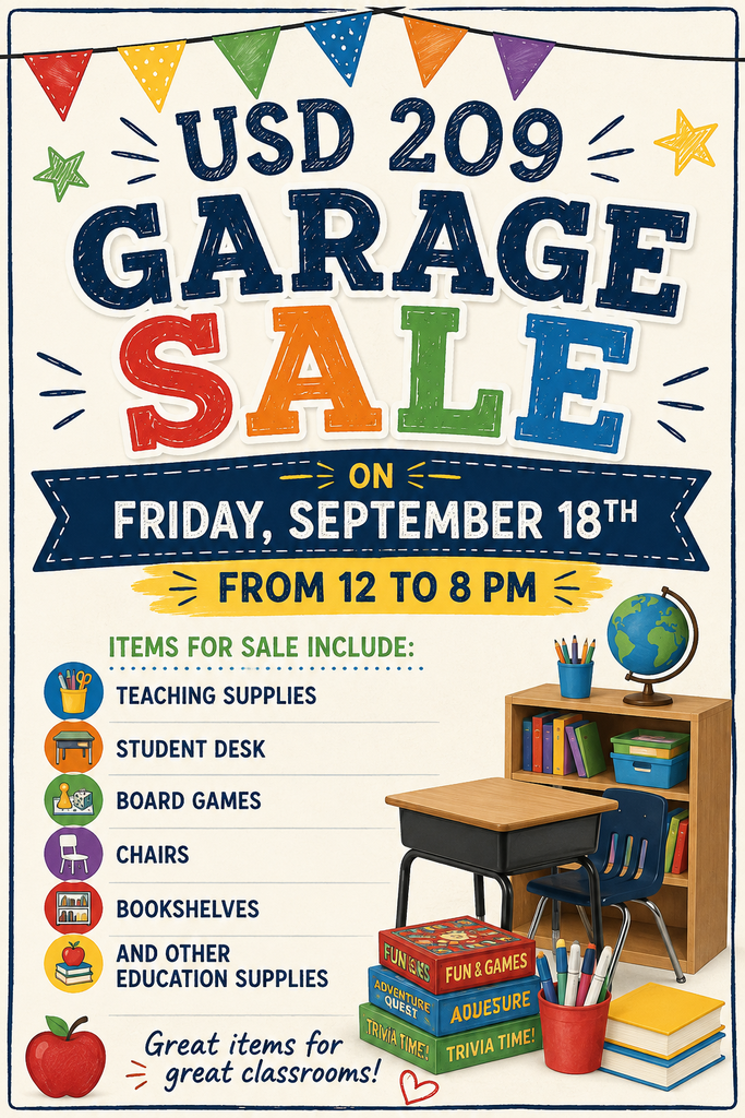 USD 209 Garage Sale will be Friday, Sept. 18th from 12pm to 8pm. Items for sale include: teaching supplies, student desks, board games, chairs, bookshelves and other educational supplies.  https://files-backend.assets.thrillshare.com/documents/asset/uploaded_file/3824/Usd209/b9784a68-dc92-44ac-90b3-a1acf4e69b3c/Garage-sale1.pdf?disposition=inline  Spanish: https://files-backend.assets.thrillshare.com/documents/asset/uploaded_file/3824/Usd209/177b7e99-4901-463d-be91-e1be7666ff77/garagesale2.pdf?disposition=inline