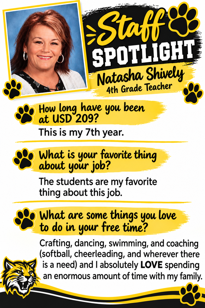 Picture of Staff Spotlight, Natasha Shively, 4th grade teacher. How long have you been at USD 209? This is my 7th year. What is your favorite thing about your job? The students are my favorite thing about this job. What are some things you love to do in your free time? Crafting, dancing, swimming, and coaching (softball, cheerleading, and wherever there is a need) and I absolutely LOVE spending an enormous amount of time with my family.