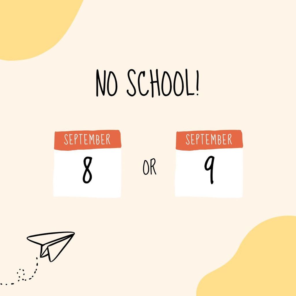 No School - Sept 8 or 9