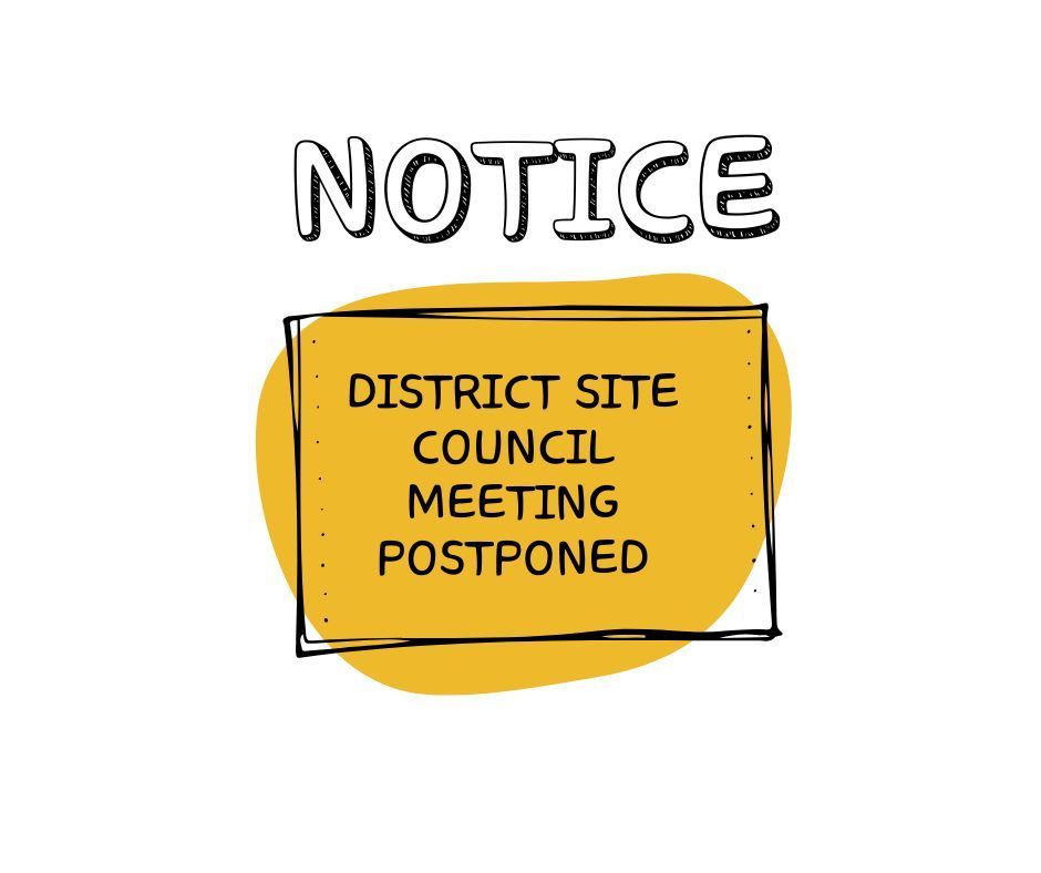 NOTICE District SITE Council Meeting Postponed