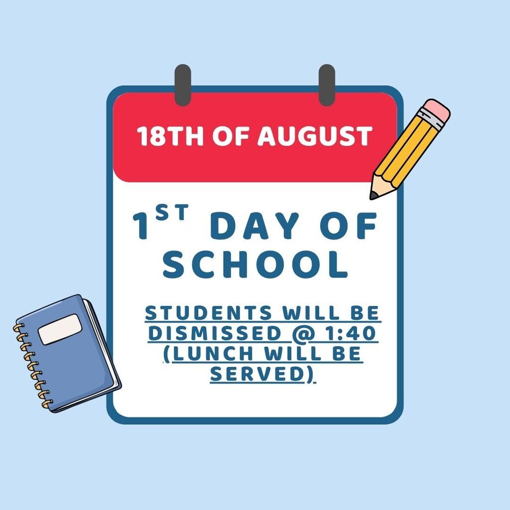 August 18th is the 1st day of school. Students will be dismissed at 1:40pm.
