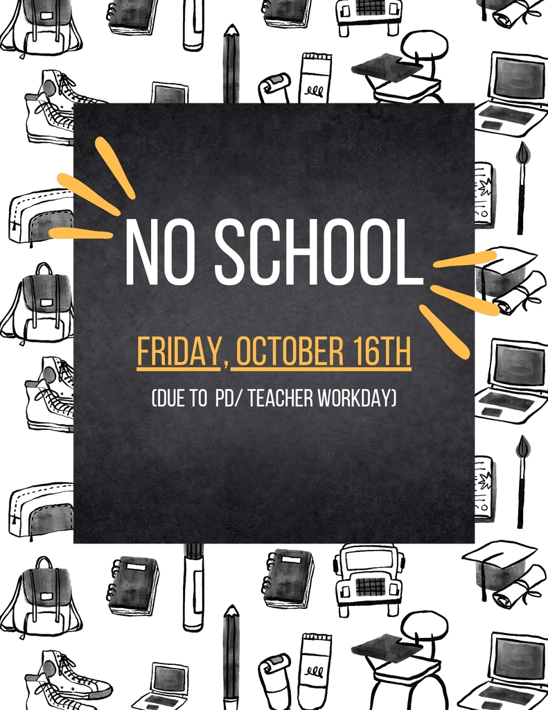 No school Friday, Oct.16th.