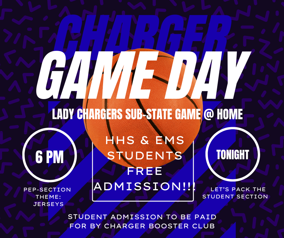 Blue background with white text. "CHARGER GAME DAY" at top. Basketball icon. "LADY CHARGERS SUB-STATE GAME@ HOME" below. Time: 6 PM. "HHS & EMS STUDENTS FREE ADMISSION!!!"