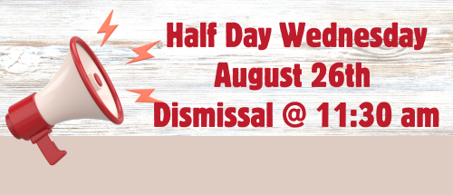 Half Day Wednesday August 26th Dismissal at 11:30