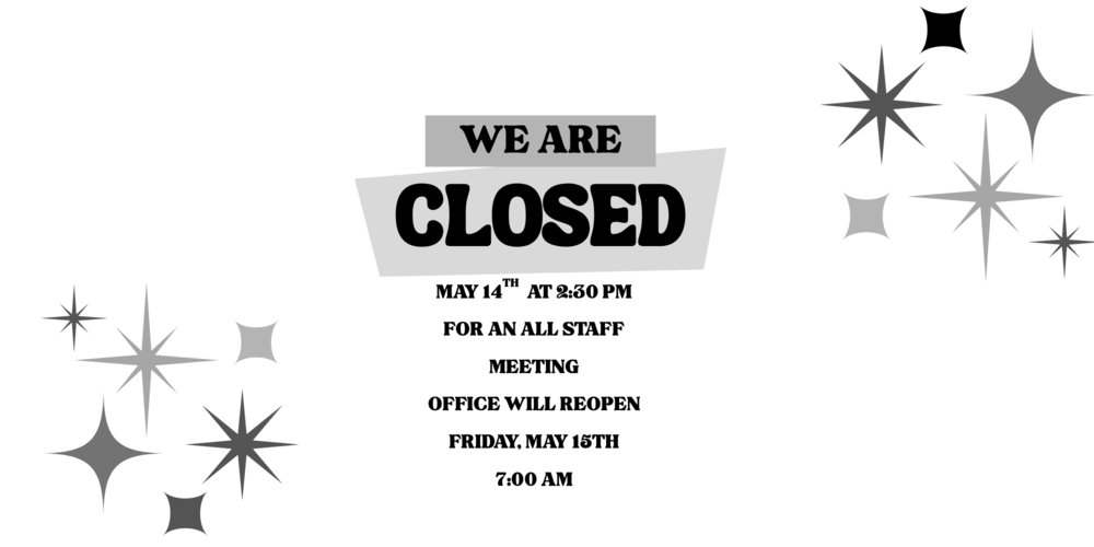 Front office closed at 2:30 PM on May 14th for an all staff meeting. 