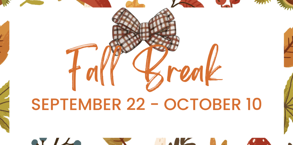 Fall Break September 22 - October 10