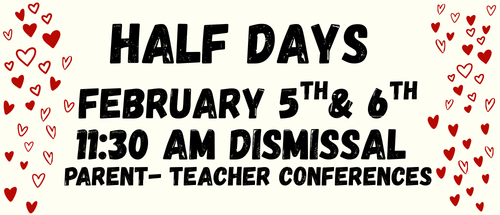 Half Days February 5th and 6th for Parent-Teacher Conferences 