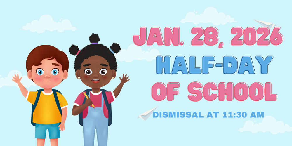 Wed. 1/28, is a half-day of school. Dismissal is at 11:30 am