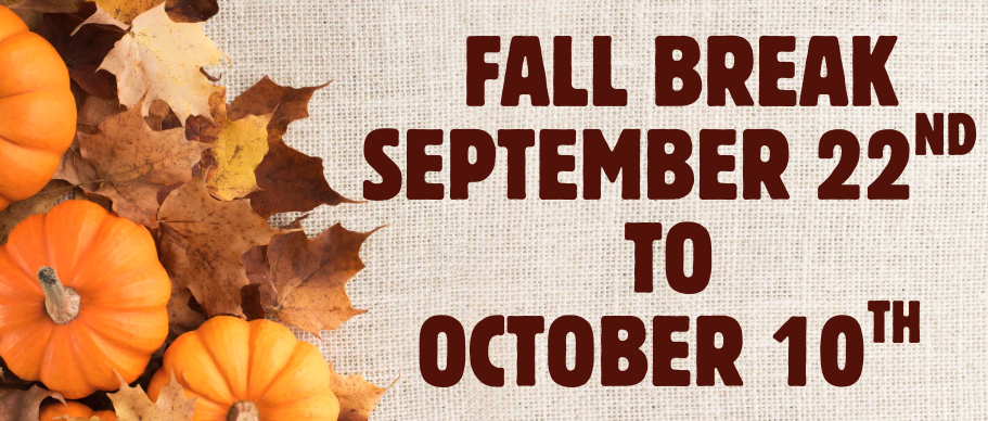 Fall Break September 22nd - October 10th No School 