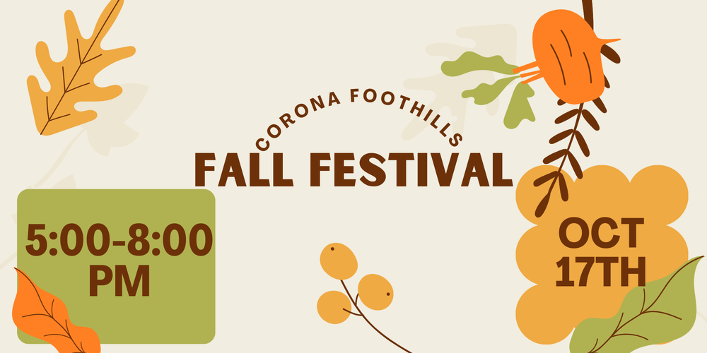Corona Foothills FALL FESTIVAL 16705 S. Houghton Road  October 17th 5:00 - 8:00 PM  Wristbands required for those under 18. Wristbands cost $10. Additional wristbands within the same family cost $5.  Inflatables Games Music Food Trucks Costume Contest  Tickets on sale the week of 10/21 in the CFMS Front Office. Tickets will also be sold at the gate. Cash or check only.