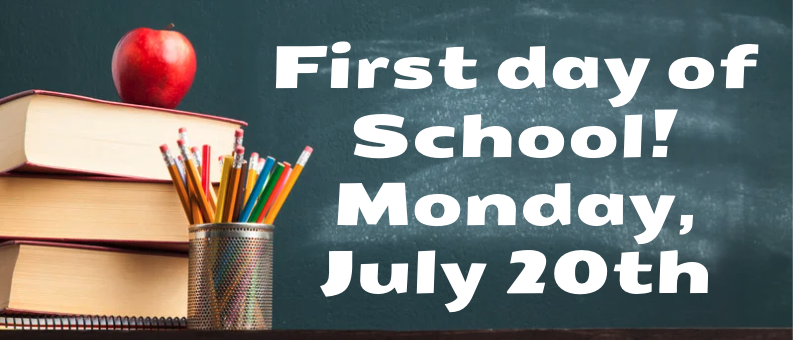 First Day of School Monday July 20th