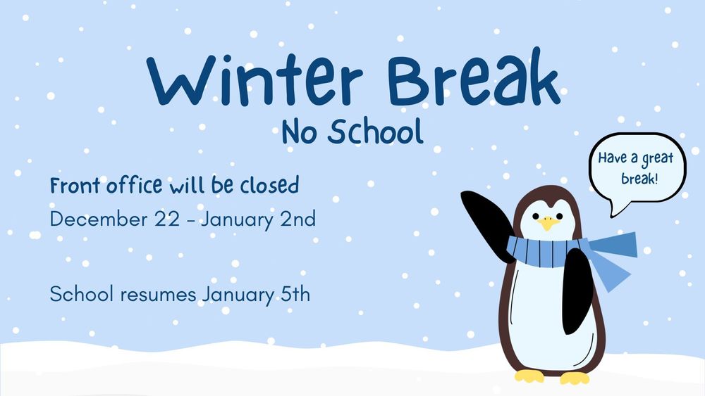 Winter Break Reminder. Front Office is closed 12/22-1/2