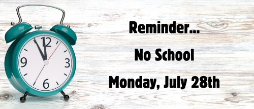 Reminder- No School Monday July 28th