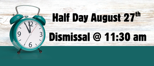 Half Day August 27th Dismissal @ 11:30 am