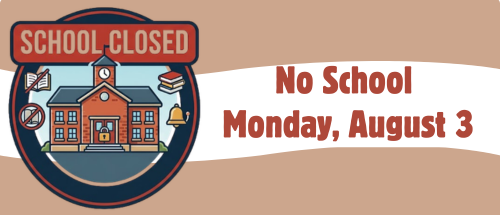 No School Monday August 3rd