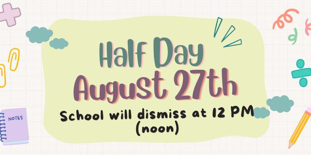 Half Day - Wednesday, August 27th - Noon Dismissal