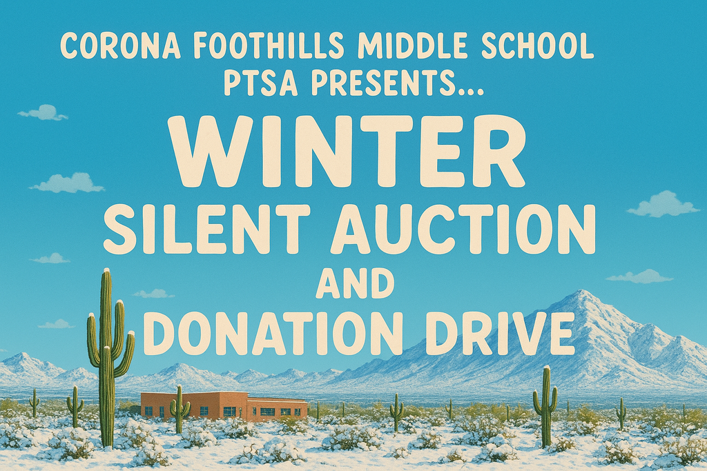 Celebrate the season with the Corona Foothills Middle School PTSA by supporting our Winter Silent Auction and Donation Drive, where festive cheer meets community support. This annual event brings together families, staff, and local partners for an uplifting experience filled with unique gifts, creative baskets, and special school-centered opportunities perfect for holiday giving.  As you browse and place your bids, you’ll discover how every item reflects the generosity and spirit of our CFMS community. More importantly, each bid directly supports PTSA programs, classroom supplies, student enrichment, and activities that help our students thrive. Bid HIGH! Even if your bid is 5x more than the value, your donation goes towards our fabulous students and school!  Bid on an item or two or three or more! And even if you don’t walk away with a winning item, your donation is still greatly needed and deeply appreciated. Help us revamp, refresh, and relaunch the Corona Foothills Middle School PTSA! Every contribution—big or small—helps ensure that PTSA can continue providing valuable resources and experiences for our students and teachers throughout the year.  Join us in the giving spirit, strengthen our school community, and make a meaningful impact—one bid and one donation at a time.  Join the CFMS PTSA... today! Parents, students, family members, staff/faculty, community members... ANYONE can join! Memberships help fund programs, events, and initiatives that directly benefit our students. Volunteers are also greatly needed! Call or email us for more info! 
