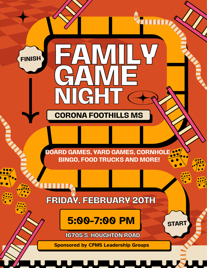 Join us at Corona Foothills Middle School for Family Game Night! Friday, February 20th from 5-7pm We'll have board games, yard games, cornhole, bingo, food trucks, and more! Sponsored by the CFMS Leadership Groups 16705 S Houghton Rd