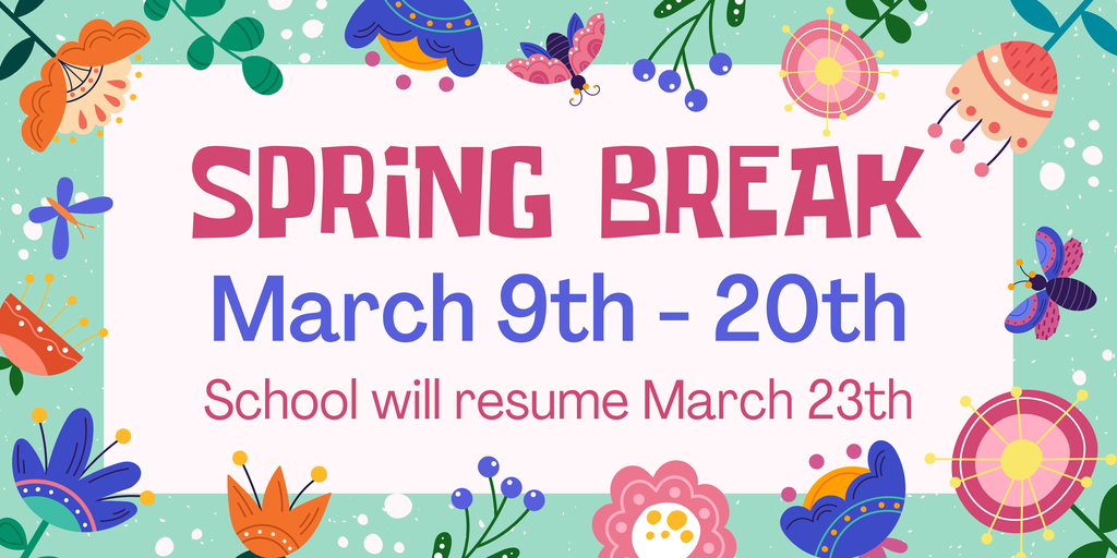 Spring Break: March 9th - 20th