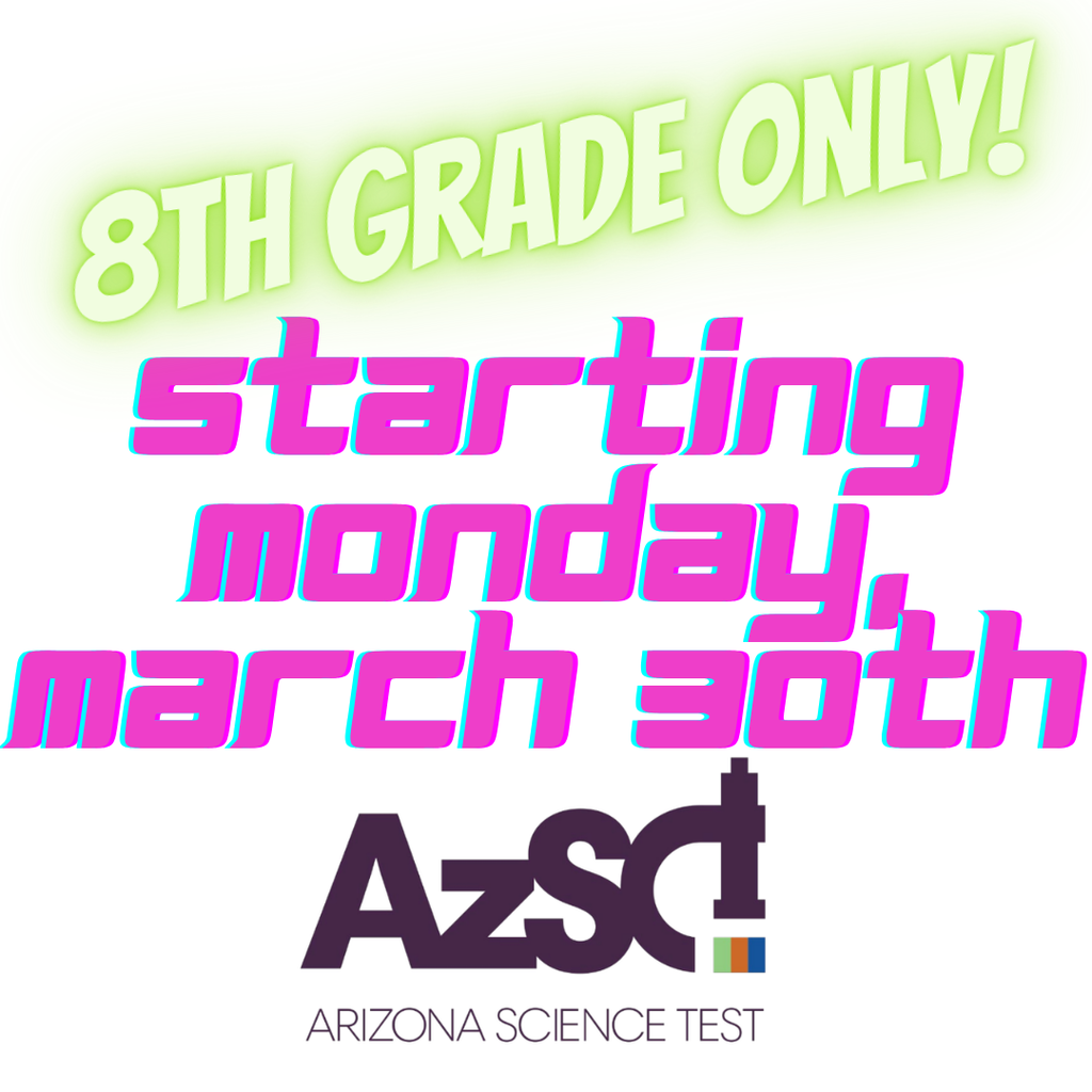 The Arizona Science Test (AZSci) starts tomorrow for 8th grade students! Please be sure your 8th grader brings their CHARGED chromebook, chromebook charger, and wired earbuds to school in the morning on Monday, Tuesday, and Wednesday.