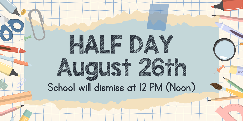 Half Day Wednesday August 26th
