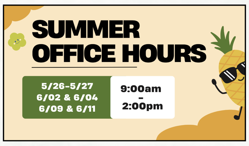 summer office hours 5/26-5/26, 6/2-&6/4, 6/9&6.11 9-2pm