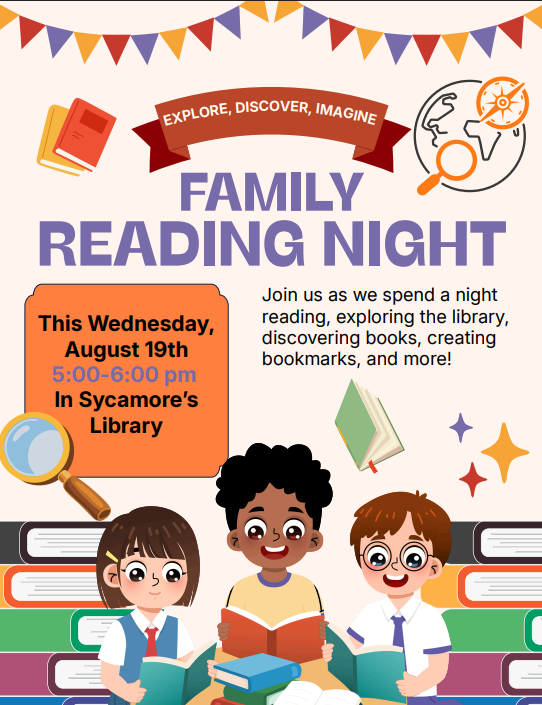 Family Reading Night. Join us as we spend a night reading, exploring the library, discovering books, creating bookmarks, and more! This Wednesday August 19th, from 5-6 pm in Sycamore's Libreary 