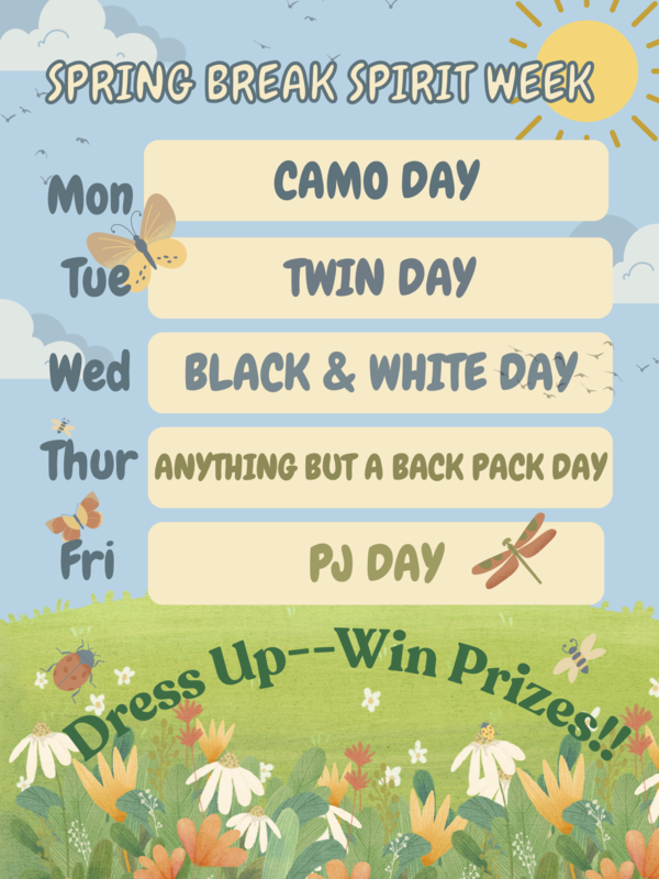 Spirit Week Monday Camo Day, Tuesday Twin Day, Wednesday Black and White Day, Thursday Anyhting but a back pack day and Friday PJ Day. Dress Up and Win Prizes