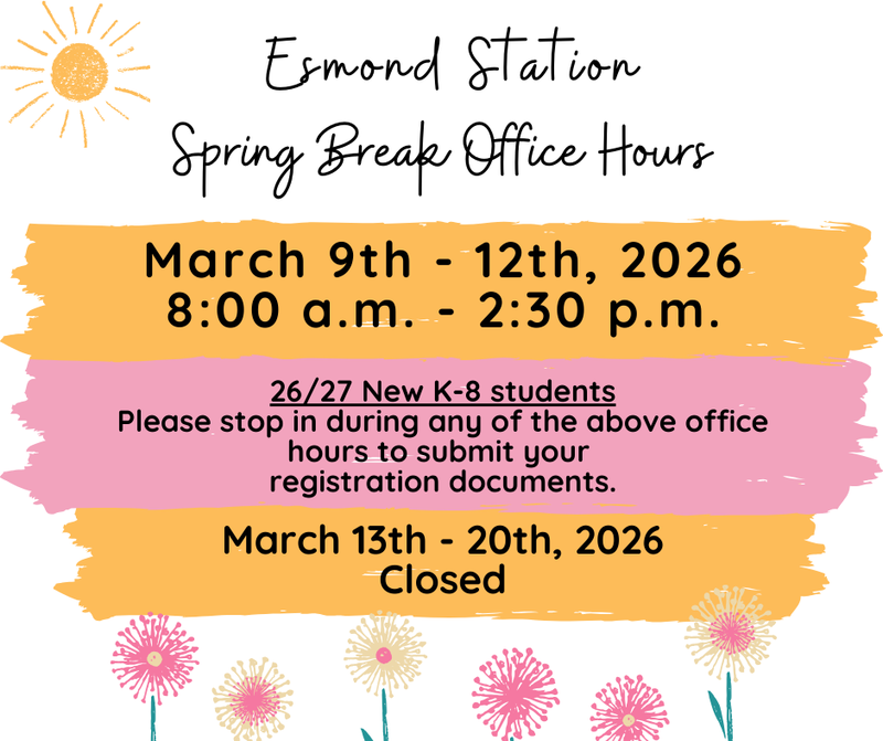 Esmond Station Spring Break Office Hours for 2026. Open March 9th–12th from 8:00 a.m. to 2:30 p.m. for new K-8 registration document submission. The office will be closed from March 13th through March 20th.