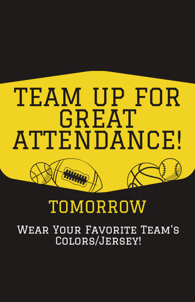 Team up for great attendance! Wear your favorite team's colors!