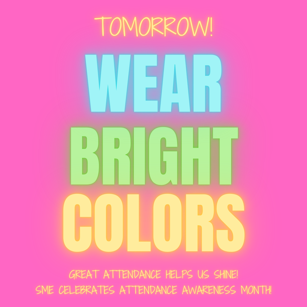 Wear bright colors tomorrow! Great attendance helps us shine!