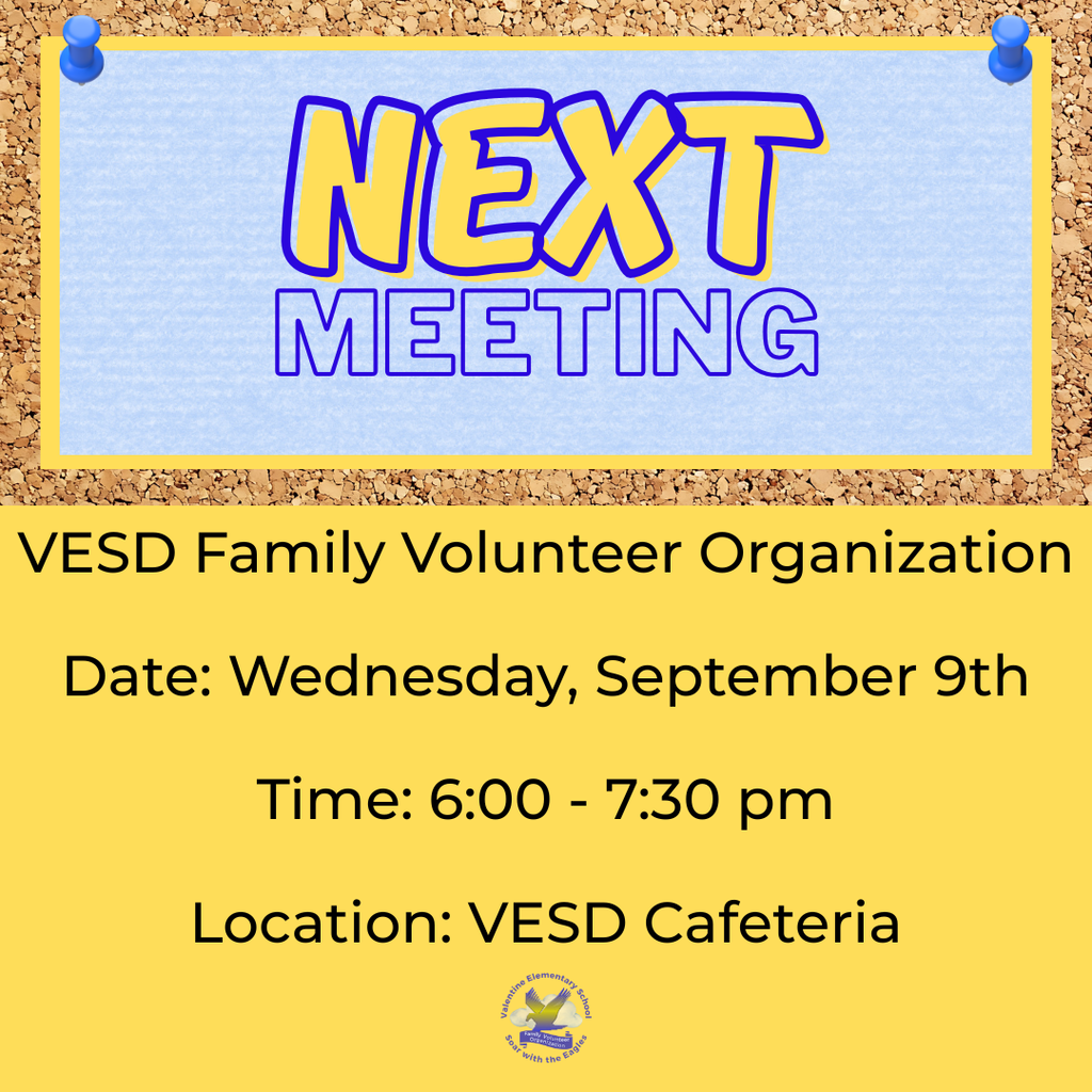 VESD Family Volunteer Organization Meeting Date: Wednesday, September 9th Time: 6:00 pm - 7:30 pm Location: VESD Cafeteria