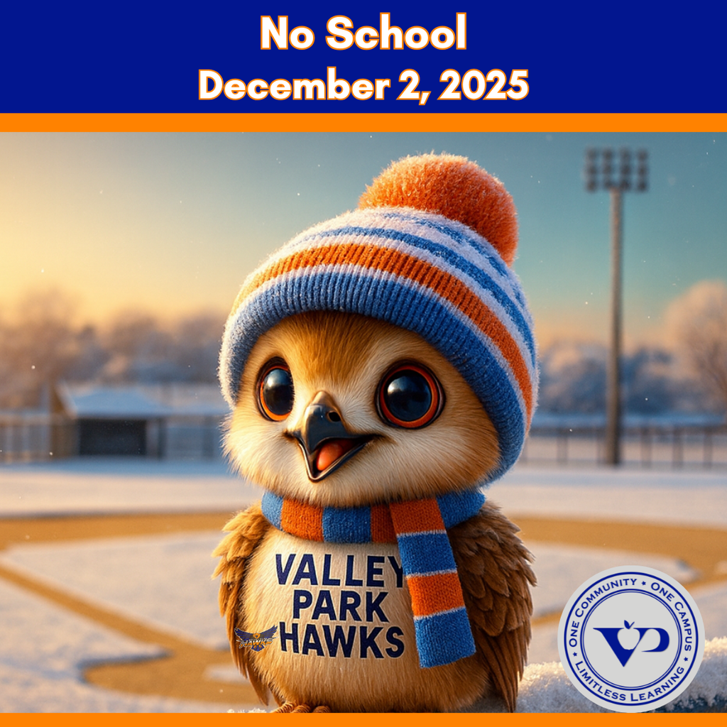 Due to winter weather, Valley Park School District will be closed on Tuesday December 2, 2025. All after-school activities are also canceled. Be safe and stay warm.