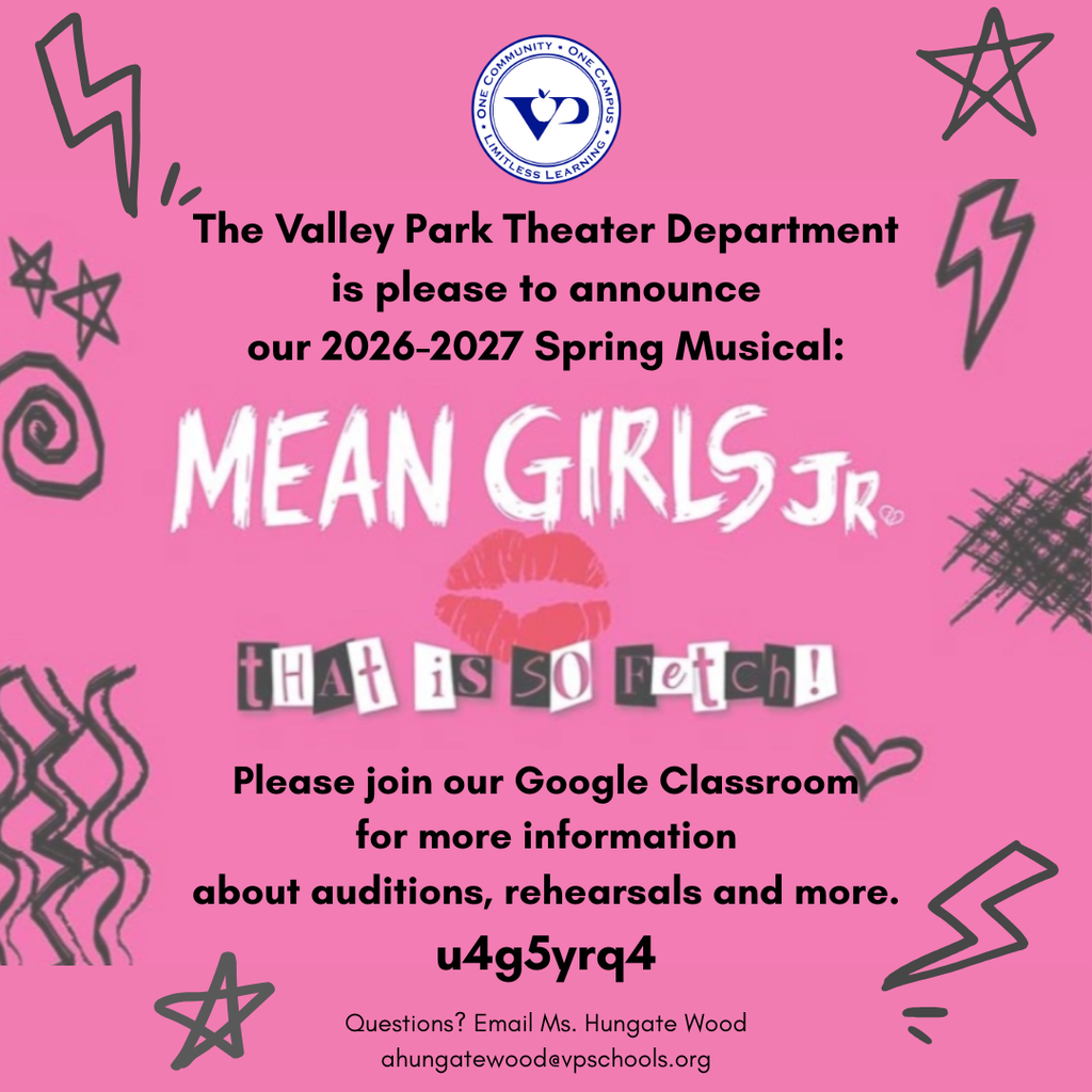 The Valley Park Theater Department is please to announce our 2026-2027 Spring Musical will be "Mean Girls, Jr." Please join our Google Classroom for more information about auditions, rehearsals and more. Google Classroom:  u4g5yrq4 If you have any questions, please contact Ms. Hungate Wood at ahungatewood@vpschools.org #VPPride 
