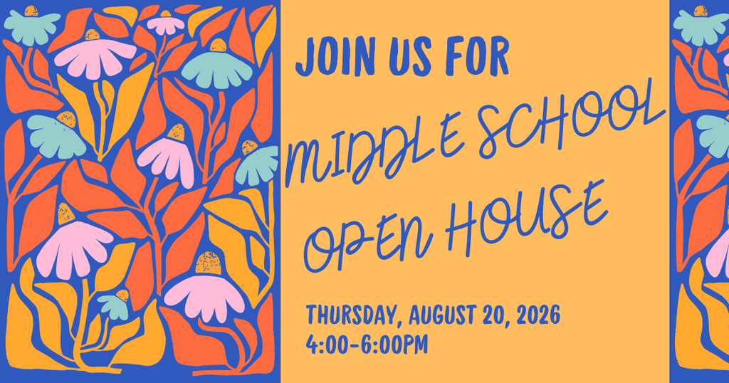 Join us for Middle School Open House Thursday, August 20, 2026, 4-6pm