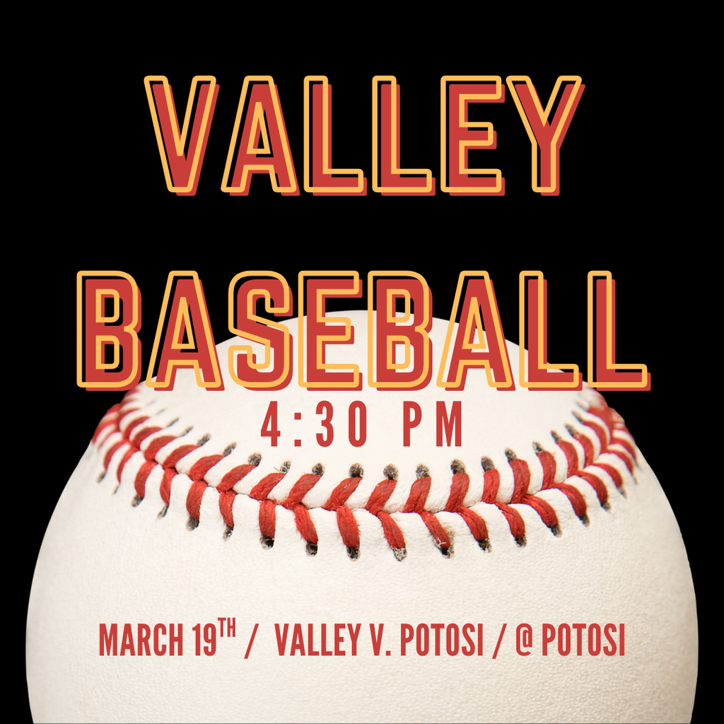 Baseball Flyer Valley Baseball 4:30 PM March 19th Valley V. Potosi at Potosi