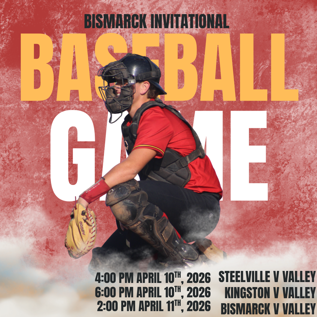 Bismarck Invitational 4:00 PM April 10th 2026 Steelville v Valley 6:00 PM April 10 2026 Kingston v Valley 2:00 PM April 11th 2026 Bismarck V Valley