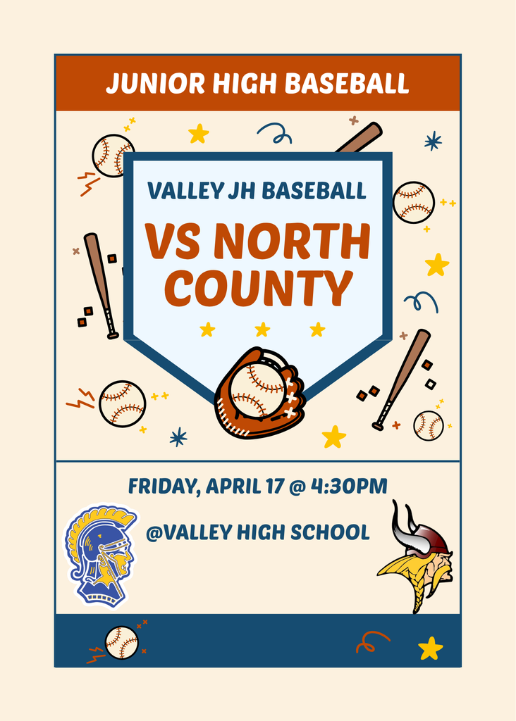 Junior High Baseball Valley JH Baseball vs. North County Friday, April 17 @ 4:30 PM @ Valley High School