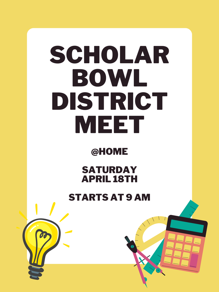 Scholar Bowl District Meet @home Saturday, April 18th Starts at 9:00 AM