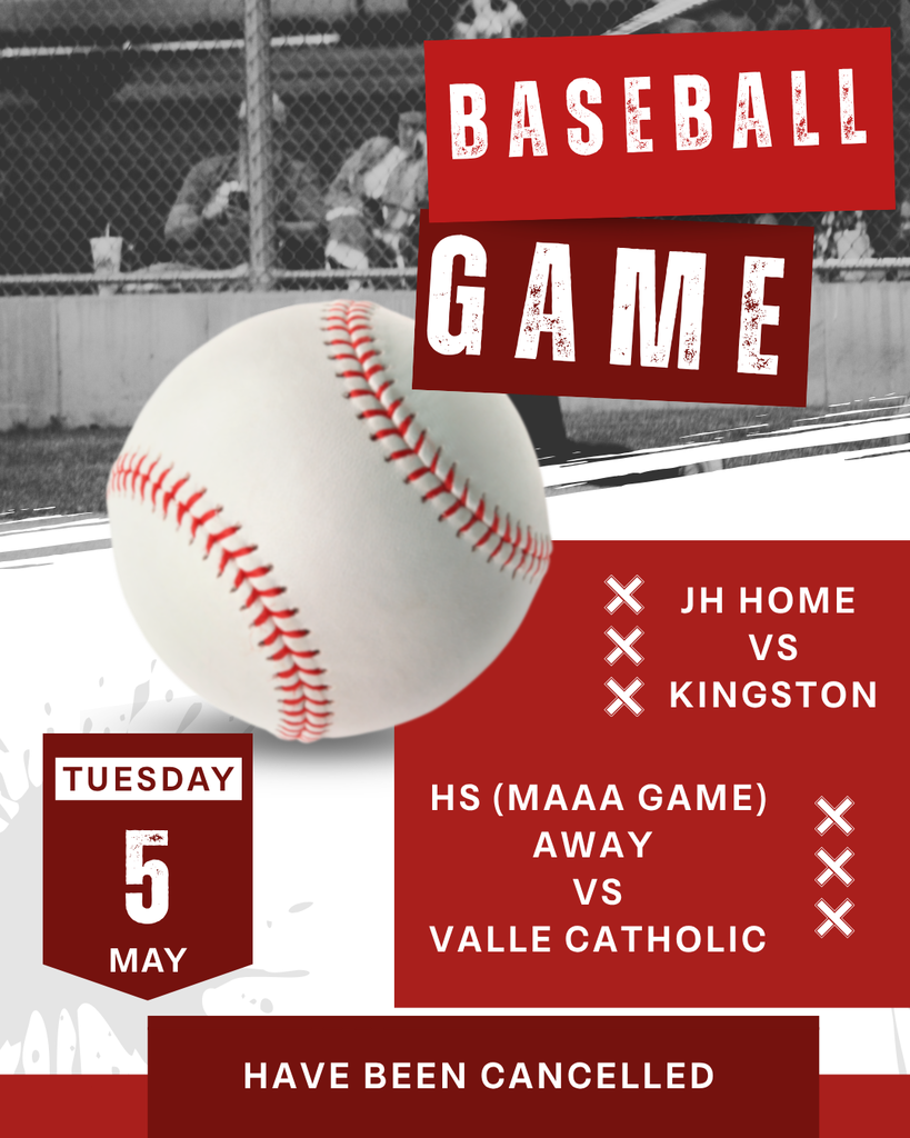 Baseball Game Tuesday 5 May JH Home vs Kingston HS(MAAA Game) Away Vs. Valle Catholic Have been cancelled