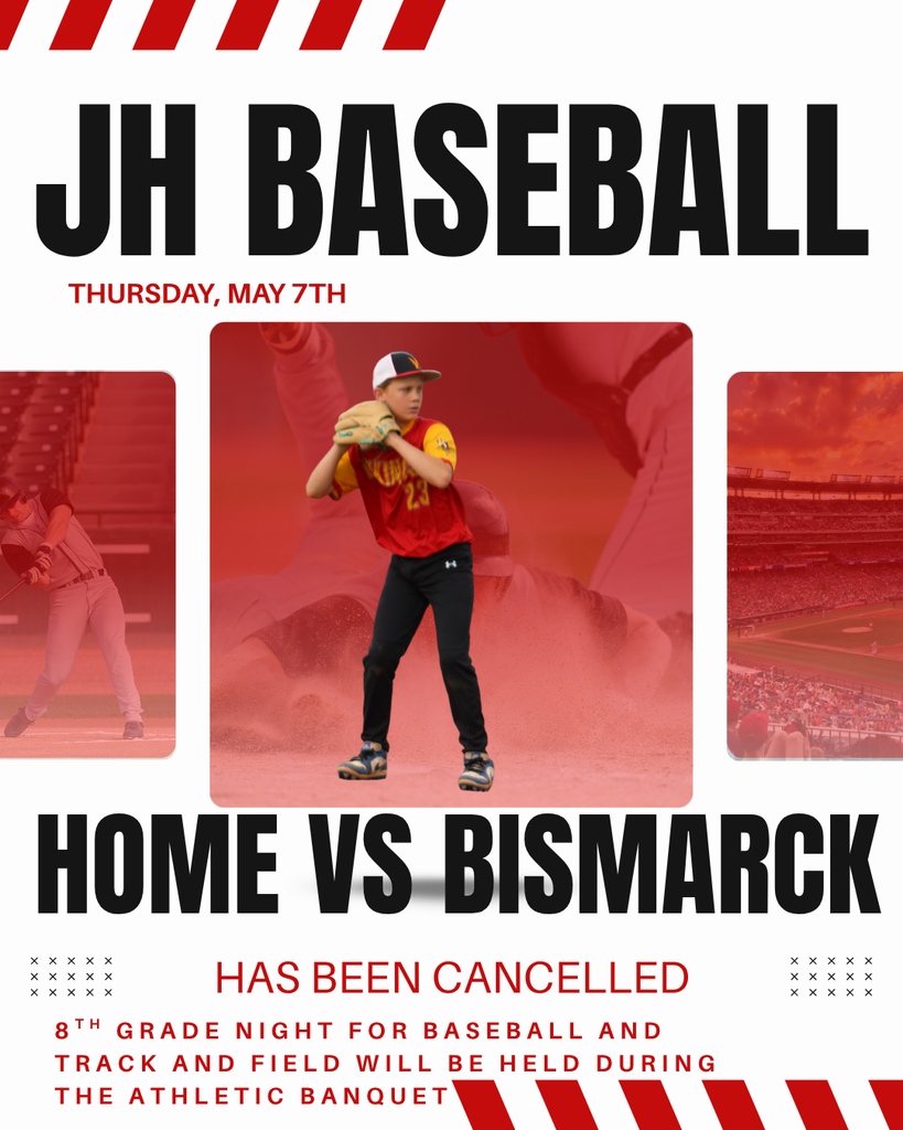 JH Baseball Thursday May 7th Home vs bismarck Has been cancelled 8th grade night for baseball and track  and field will be held during the athletic banquet