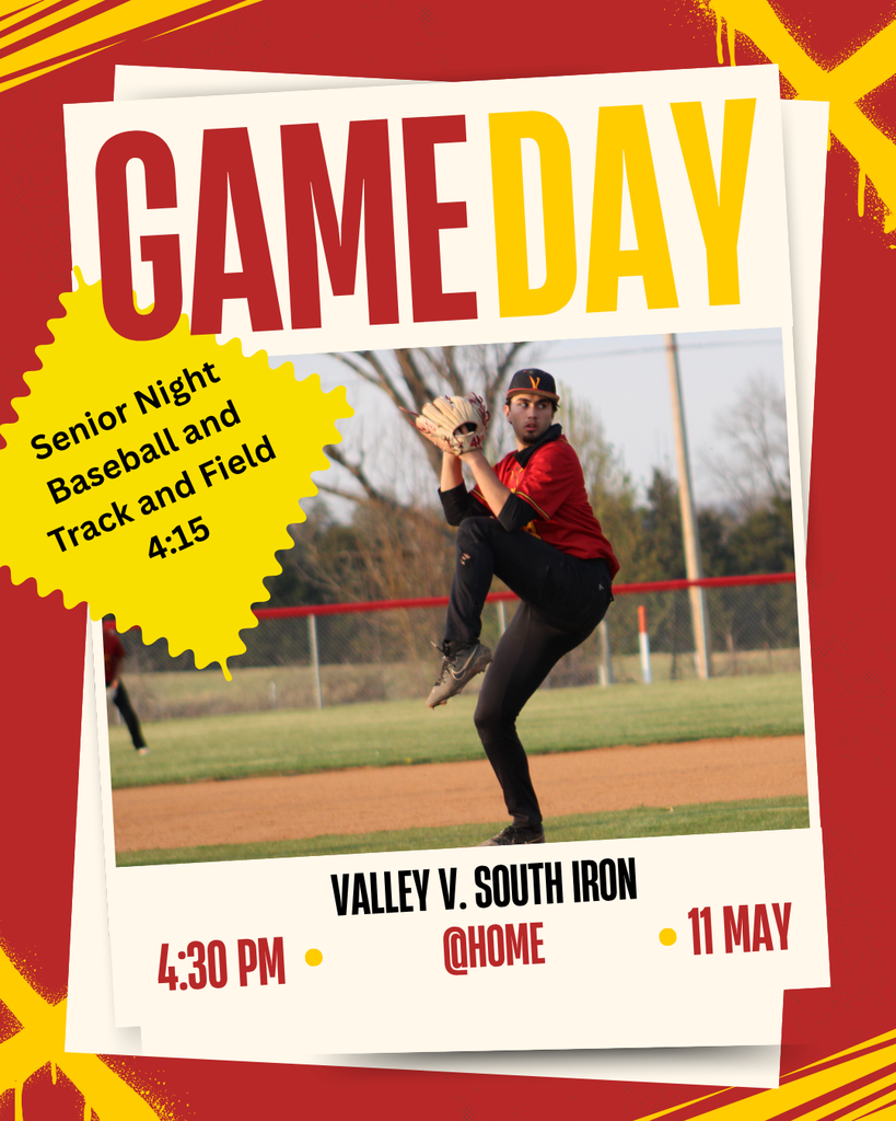 Game Day Valley v South Iron 4:30 @home 11 May  Senior Night baseball and Track and Field 4:15pm
