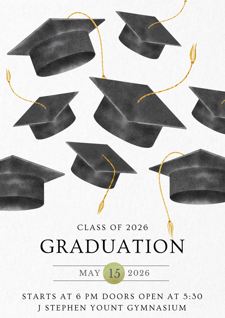Class of 2026 Graduation May 15 2026 Starts at 6 PM Doors Open at 5:30 J Stephen Yount Gymnasium