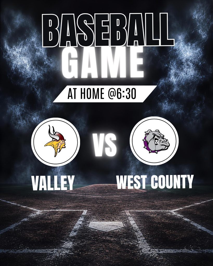 Baseball Game at Home @6:30 Valley VS West County